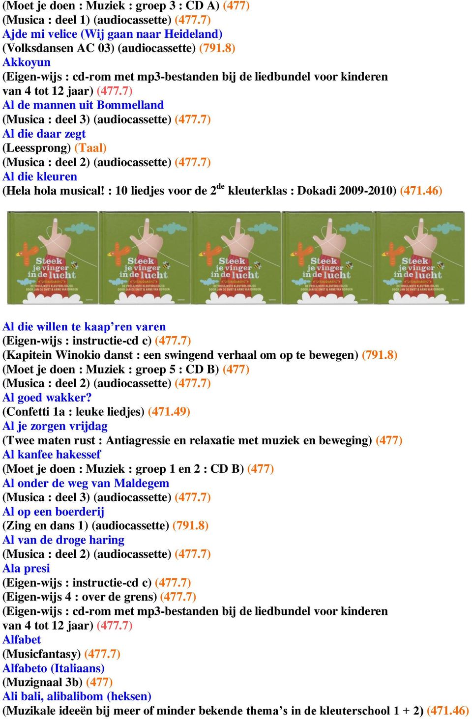 : 10 liedjes voor de 2 de kleuterklas : Dokadi 2009-2010) (471.46) Al die willen te kaap ren varen (Eigen-wijs : instructie-cd c) (477.