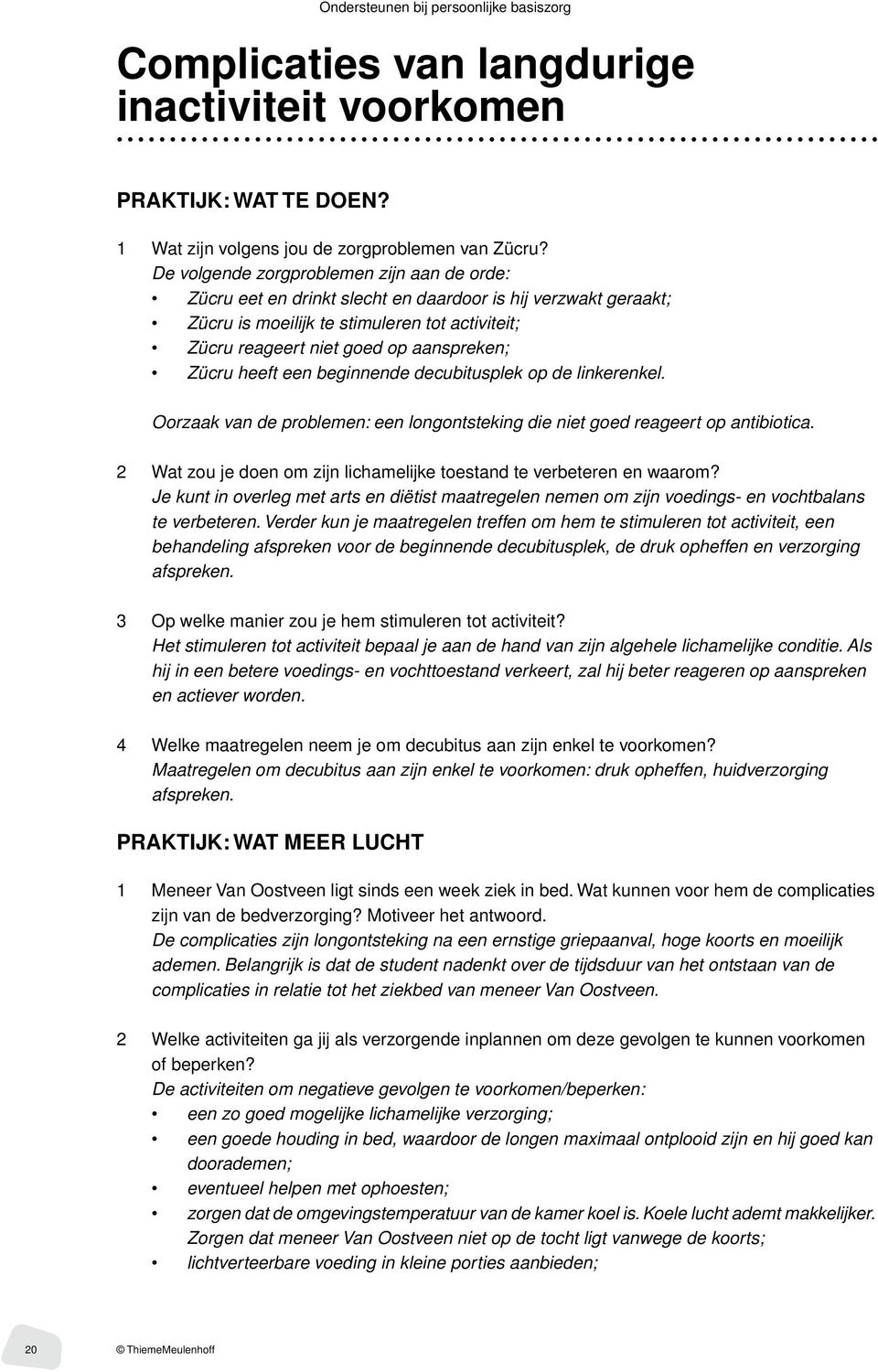 Zücru heeft een beginnende decubitusplek op de linkerenkel. Oorzaak van de problemen: een longontsteking die niet goed reageert op antibiotica.