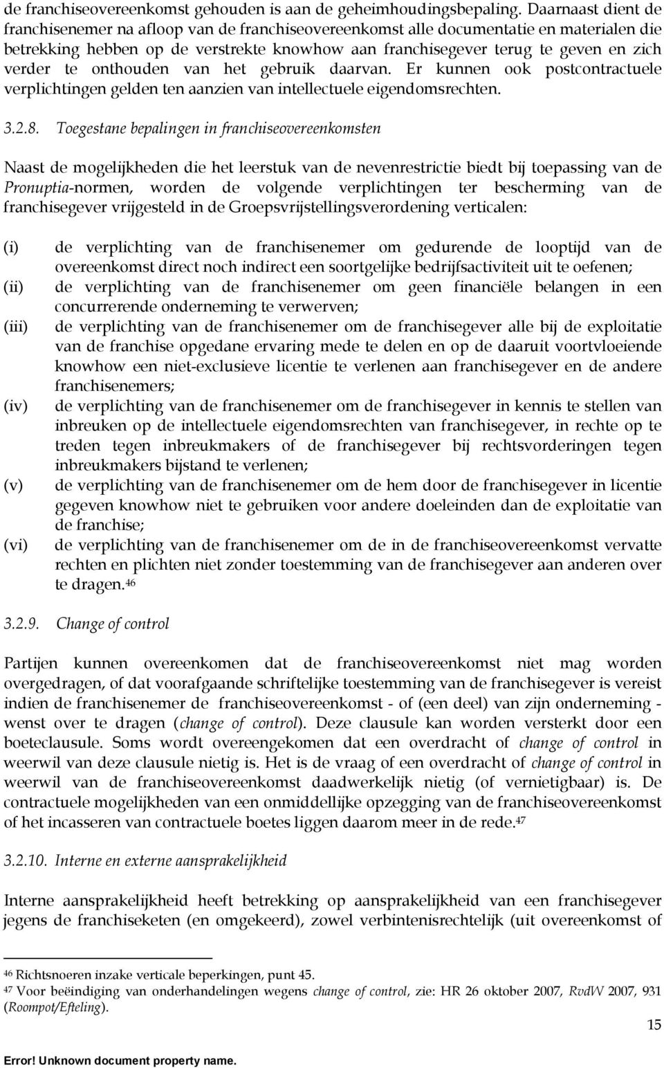 verder te onthouden van het gebruik daarvan. Er kunnen ook postcontractuele verplichtingen gelden ten aanzien van intellectuele eigendomsrechten. 3.2.8.