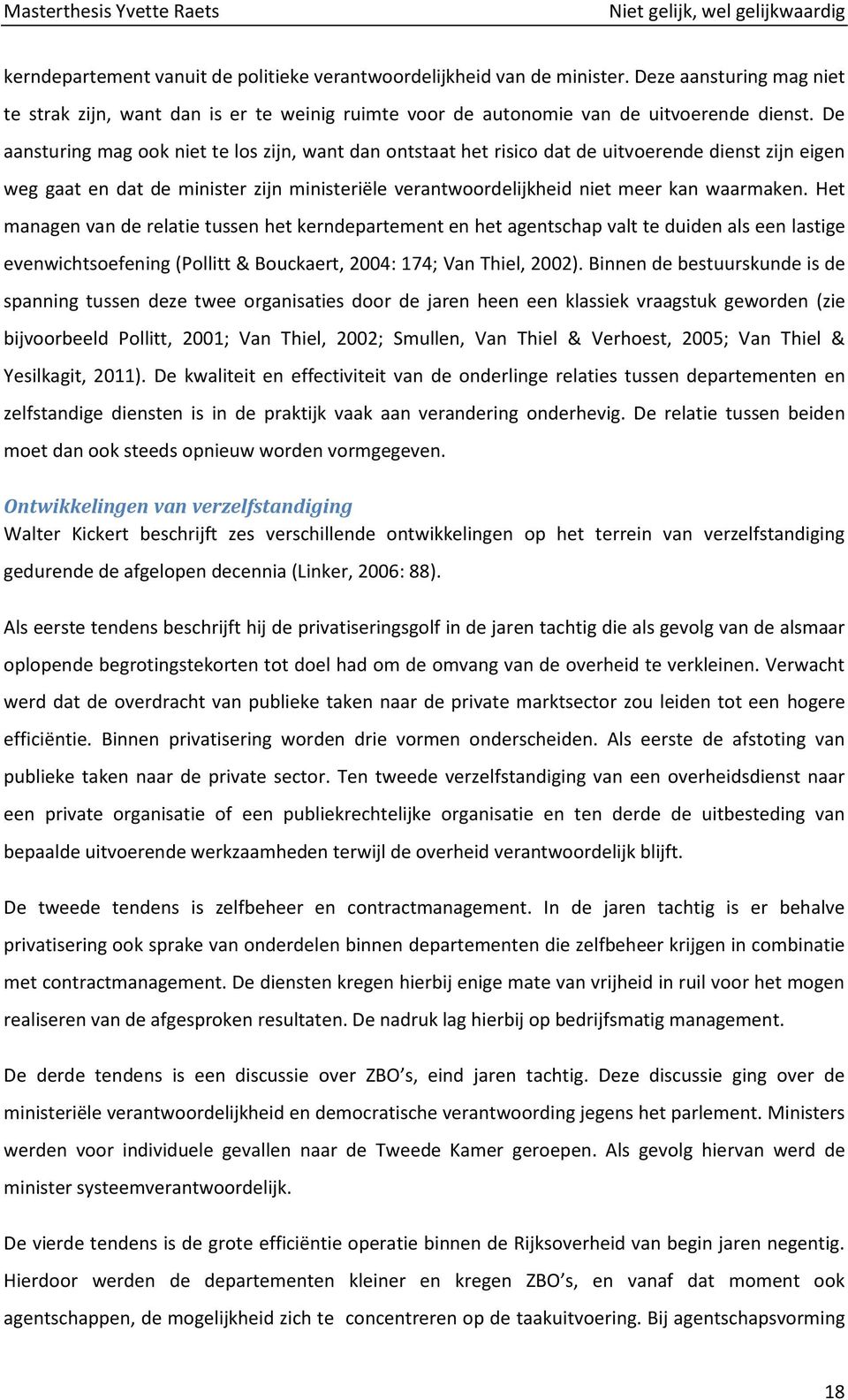 Het managen van de relatie tussen het kerndepartement en het agentschap valt te duiden als een lastige evenwichtsoefening (Pollitt & Bouckaert, 2004: 174; Van Thiel, 2002).