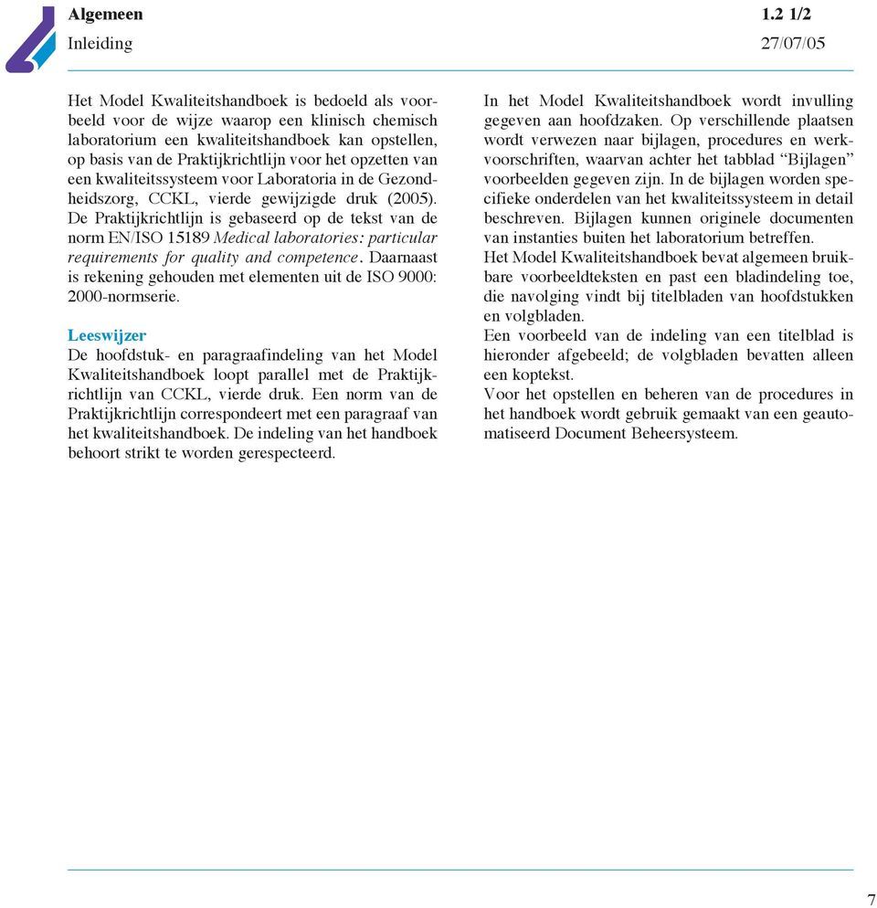 Praktijkrichtlijn voor het opzetten van een kwaliteitssysteem voor Laboratoria in de Gezondheidszorg, CCKL, vierde gewijzigde druk (2005).