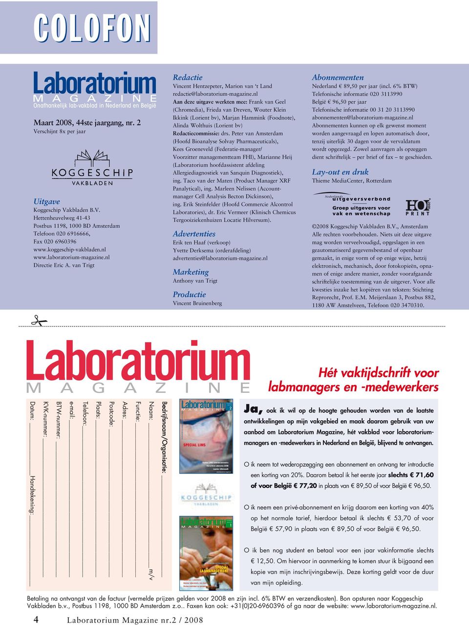 laboratorium-magazine.nl Directie Eric A. van Trigt Redactie Vincent Hentzepeter, Marion van t Land redactie@laboratorium-magazine.