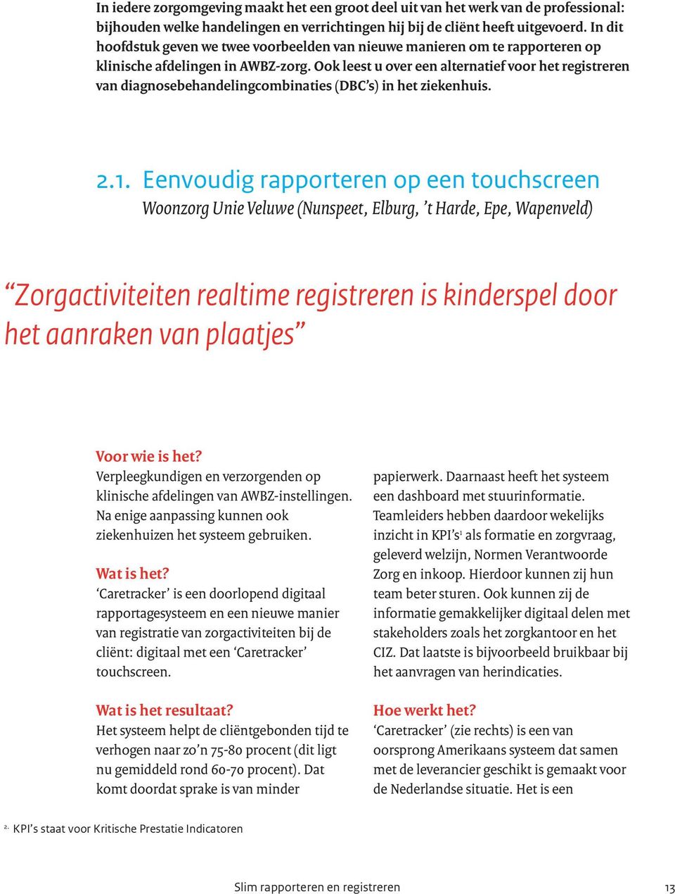 Ook leest u over een alternatief voor het registreren van diagnosebehandelingcombinaties (DBC s) in het ziekenhuis. 2.1.