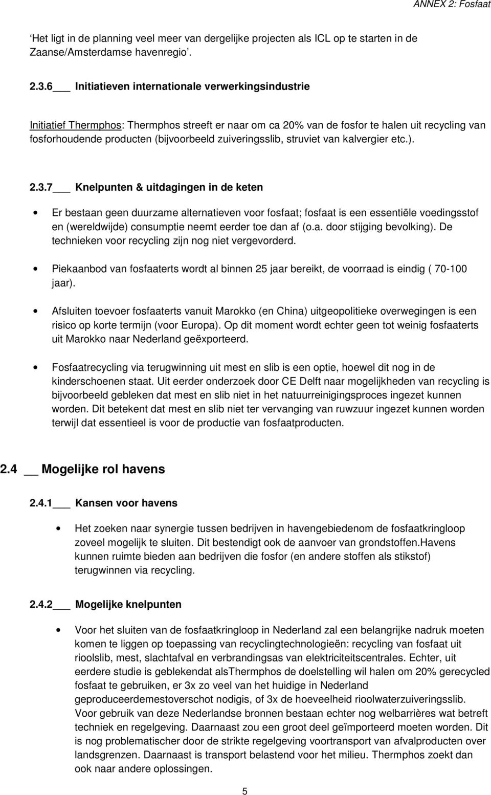 zuiveringsslib, struviet van kalvergier etc.). 2.3.