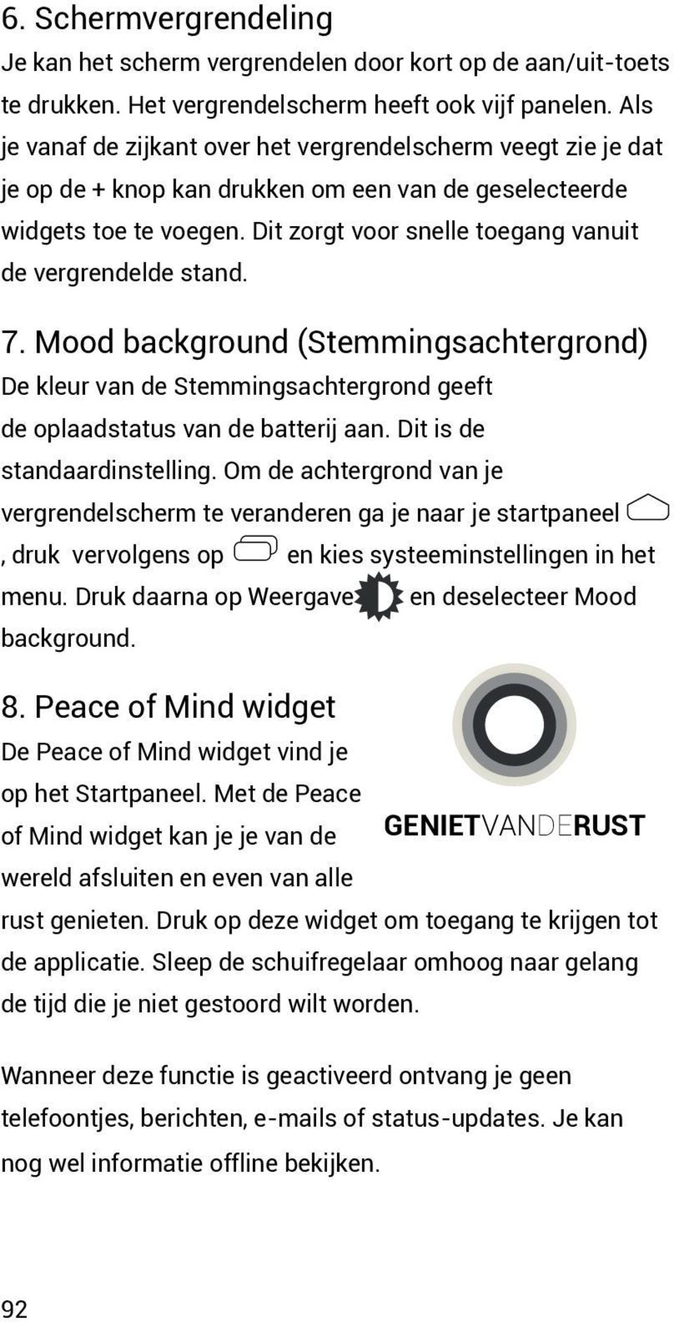 Dit zorgt voor snelle toegang vanuit de vergrendelde stand. 7. Mood background (Stemmingsachtergrond) De kleur van de Stemmingsachtergrond geeft de oplaadstatus van de batterij aan.