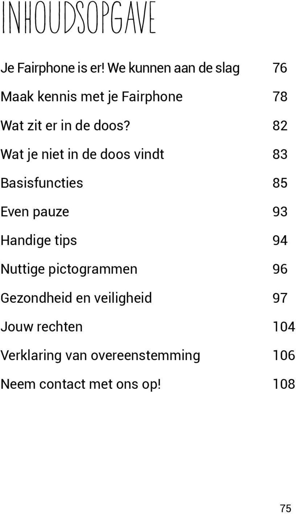 82 Wat je niet in de doos vindt 83 Basisfuncties 85 Even pauze 93 Handige tips 94