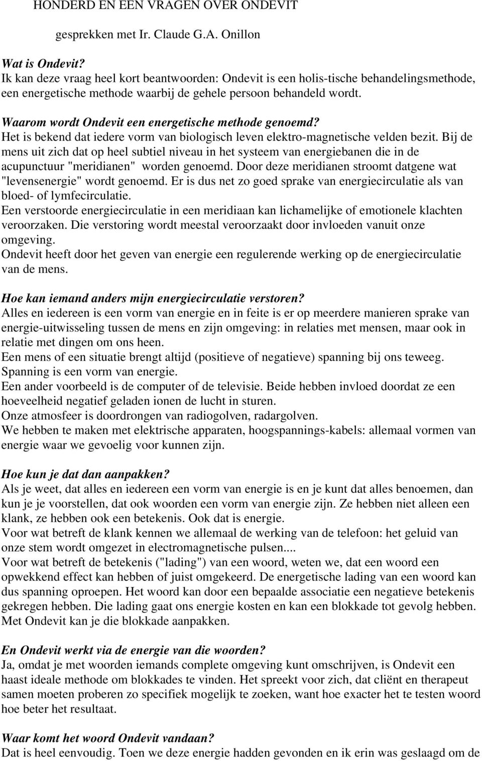 Waarom wordt Ondevit een energetische methode genoemd? Het is bekend dat iedere vorm van biologisch leven elektro-magnetische velden bezit.