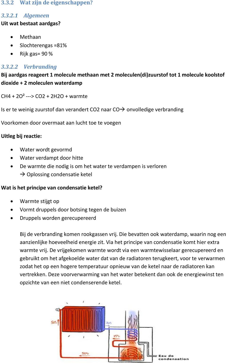 1 Algemeen Uit wat bestaat aardgas? Methaan Slochterengas =81% Rijk gas= 90 % 3.3.2.