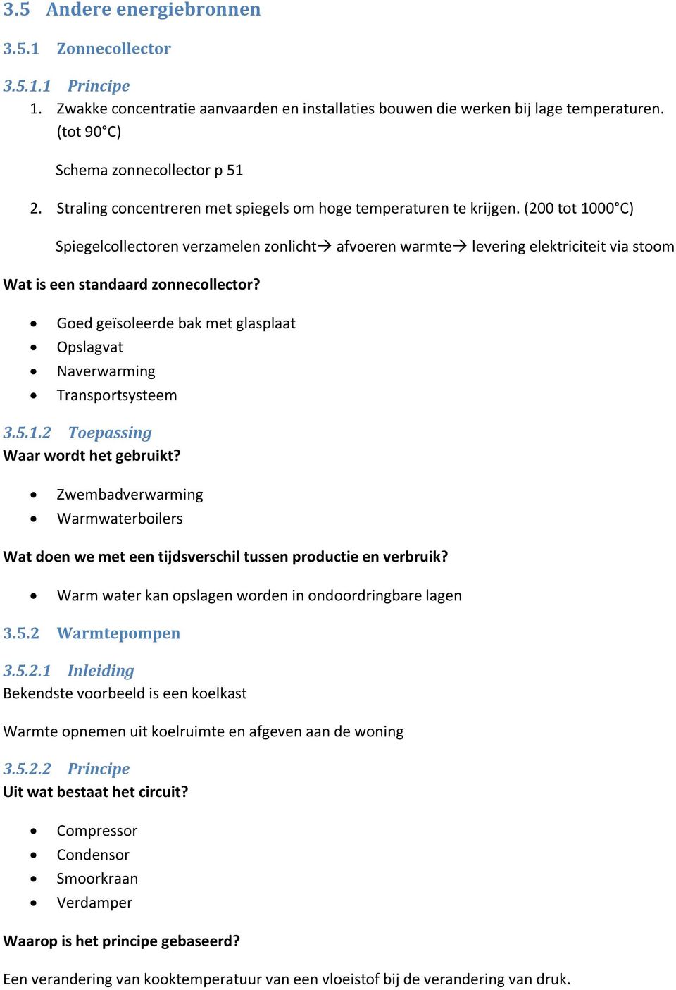 (200 tot 1000 C) Spiegelcollectoren verzamelen zonlicht afvoeren warmte levering elektriciteit via stoom Wat is een standaard zonnecollector?