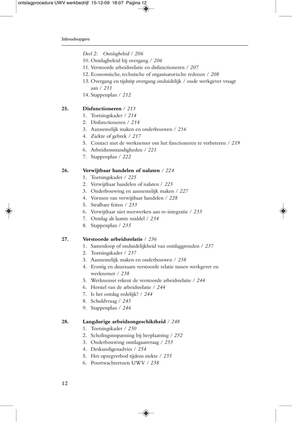 Toetsingskader / 214 2. Disfunctioneren / 214 3. Aannemelijk maken en onderbouwen / 216 4. Ziekte of gebrek / 217 5. Contact met de werknemer om het functioneren te verbeteren / 219 6.