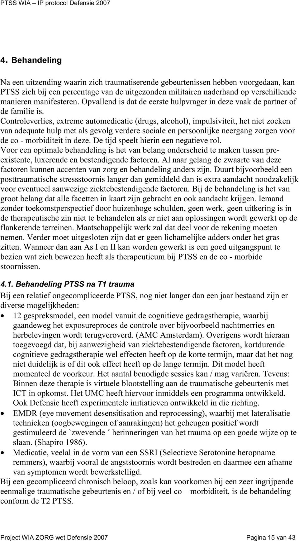 Controleverlies, extreme automedicatie (drugs, alcohol), impulsiviteit, het niet zoeken van adequate hulp met als gevolg verdere sociale en persoonlijke neergang zorgen voor de co - morbiditeit in