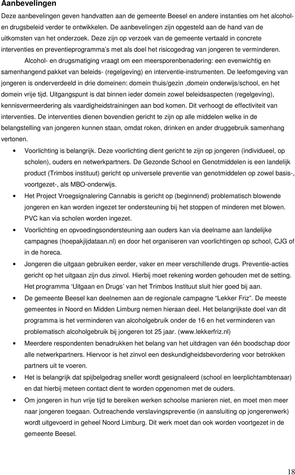 Deze zijn op verzoek van de gemeente vertaald in concrete interventies en preventieprogramma s met als doel het risicogedrag van jongeren te verminderen.