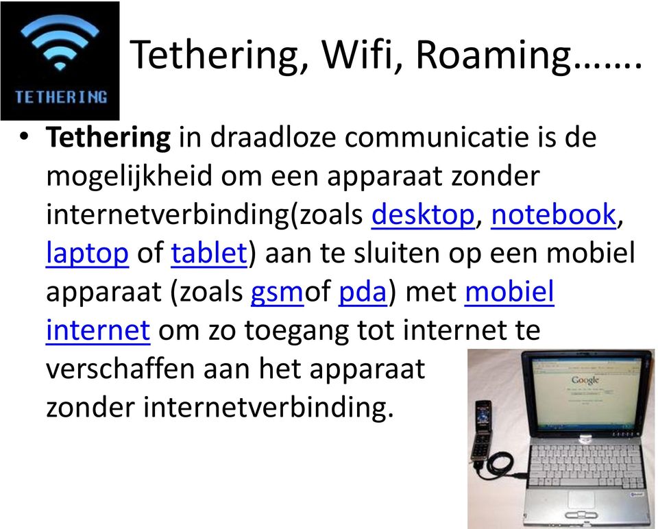 internetverbinding(zoals desktop, notebook, laptop of tablet) aan te sluiten op