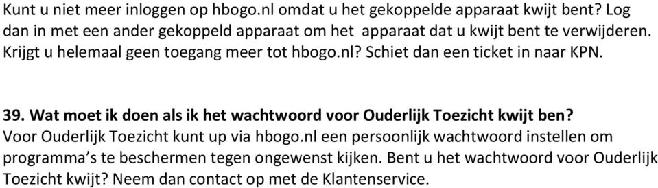 Schiet dan een ticket in naar KPN. 39. Wat moet ik doen als ik het wachtwoord voor Ouderlijk Toezicht kwijt ben?