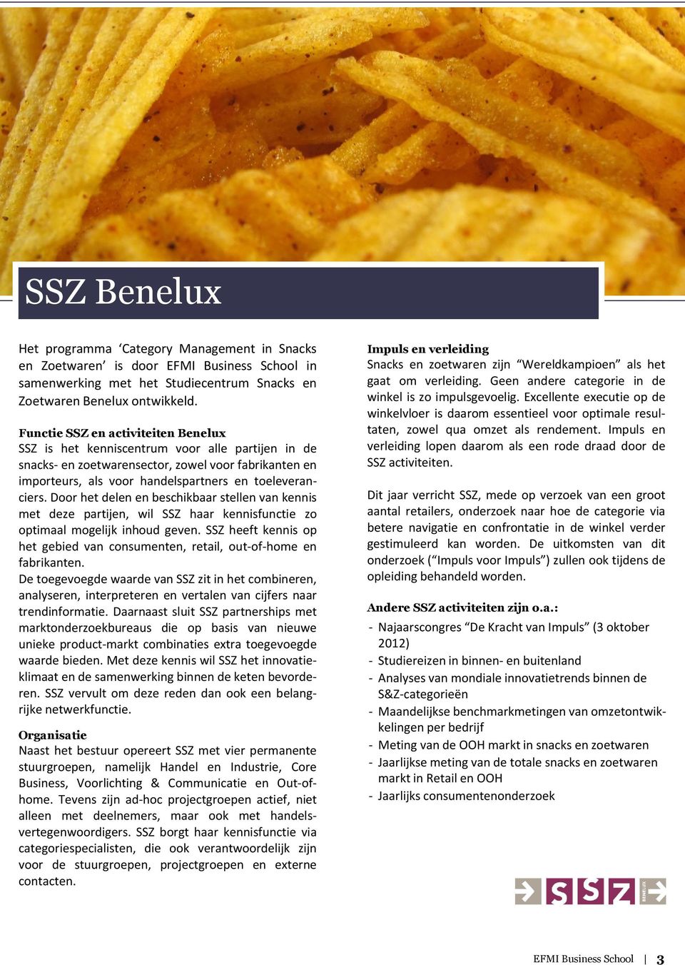 Door het delen en beschikbaar stellen van kennis met deze partijen, wil SSZ haar kennisfunctie zo optimaal mogelijk inhoud geven.