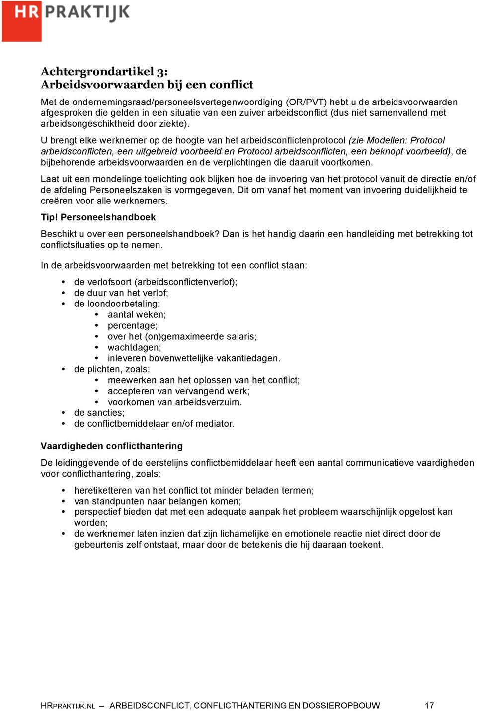 U brengt elke werknemer op de hoogte van het arbeidsconflictenprotocol (zie Modellen: Protocol arbeidsconflicten, een uitgebreid voorbeeld en Protocol arbeidsconflicten, een beknopt voorbeeld), de