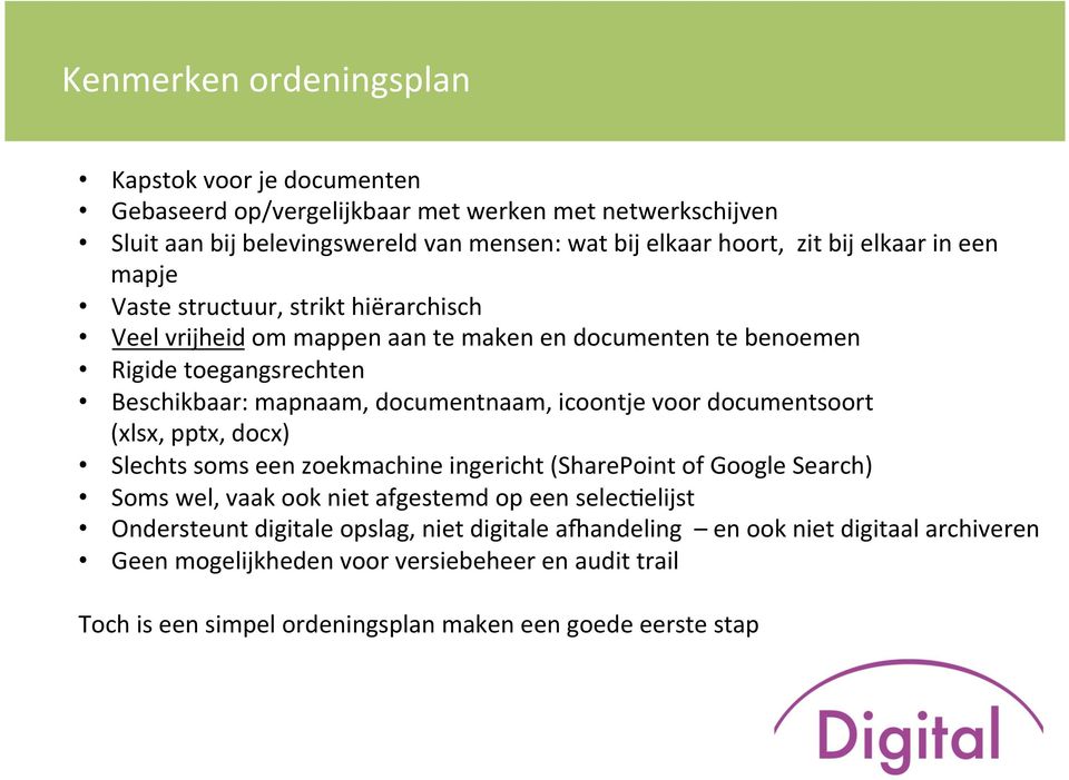 icoontje voor documentsoort (xlsx, pptx, docx) Slechts soms een zoekmachine ingericht (SharePoint of Google Search) Soms wel, vaak ook niet afgestemd op een seleckelijst Ondersteunt