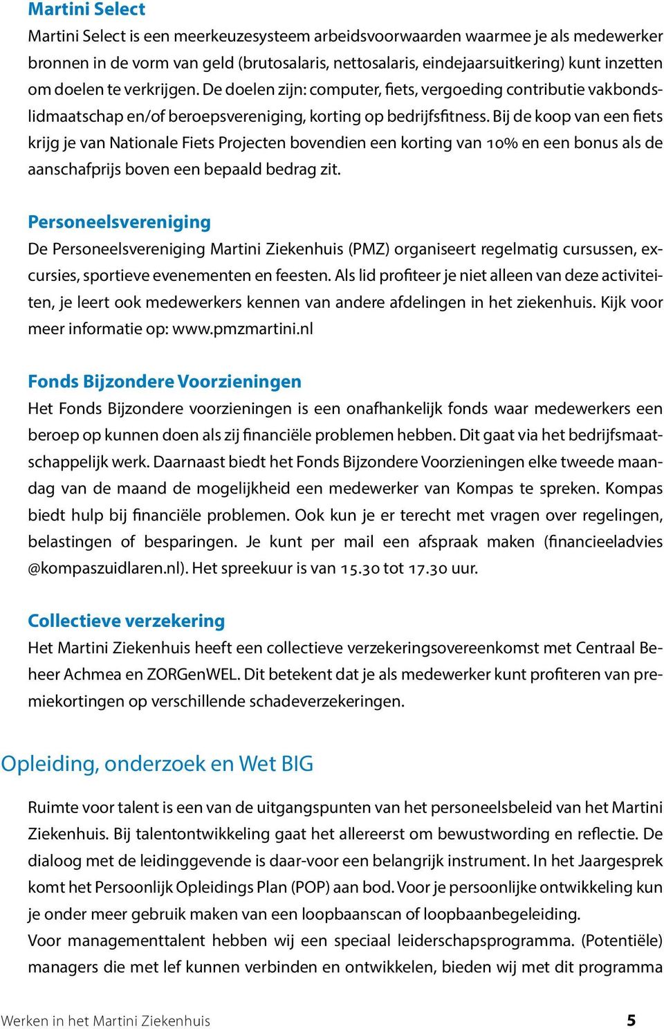 Bij de koop van een fiets krijg je van Nationale Fiets Projecten bovendien een korting van 10% en een bonus als de aanschafprijs boven een bepaald bedrag zit.