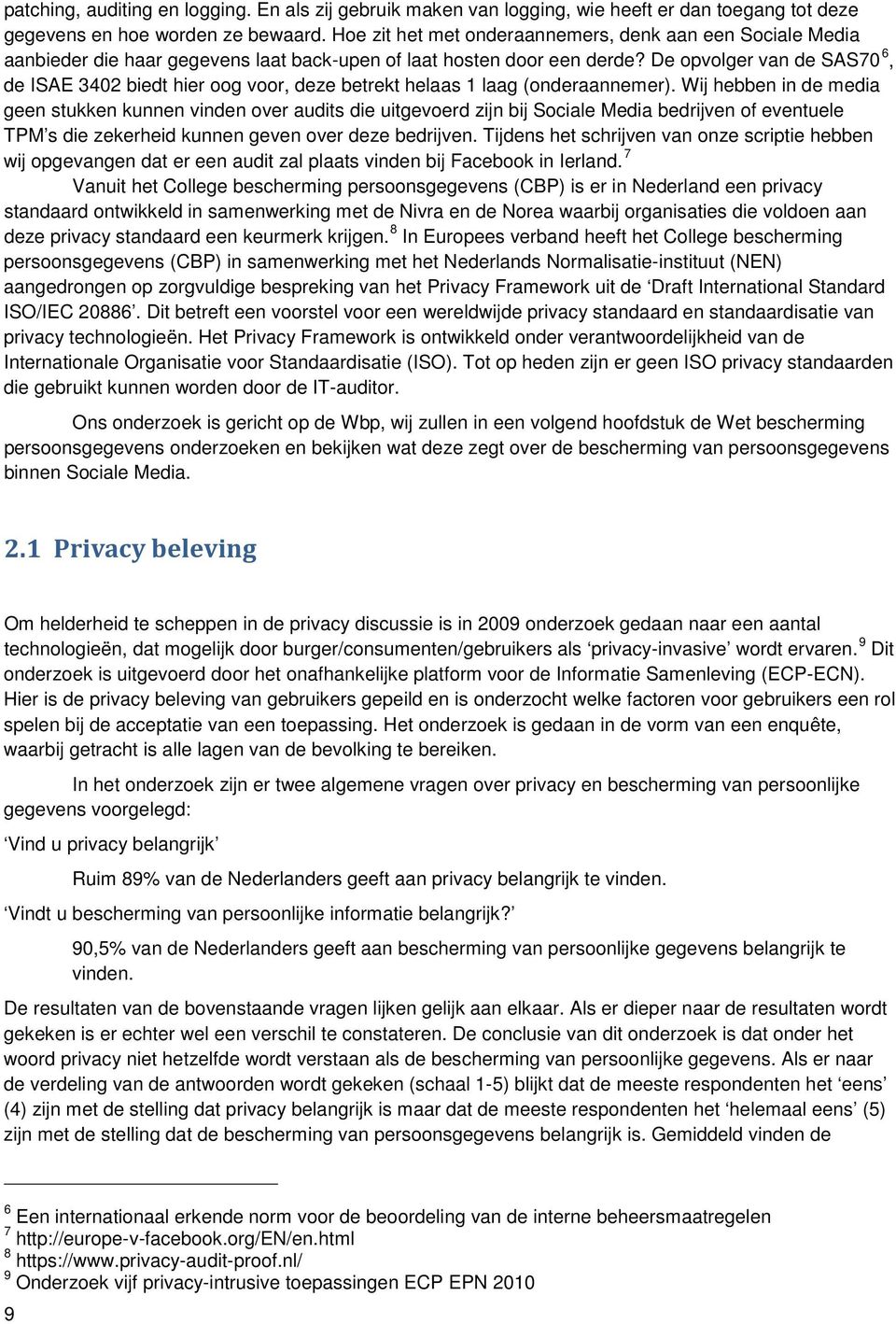 De opvolger van de SAS70 6, de ISAE 3402 biedt hier oog voor, deze betrekt helaas 1 laag (onderaannemer).