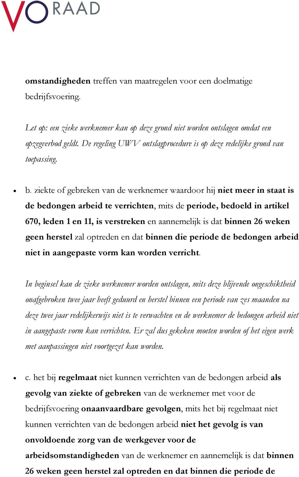 ziekte of gebreken van de werknemer waardoor hij niet meer in staat is de bedongen arbeid te verrichten, mits de periode, bedoeld in artikel 670, leden 1 en 11, is verstreken en aannemelijk is dat