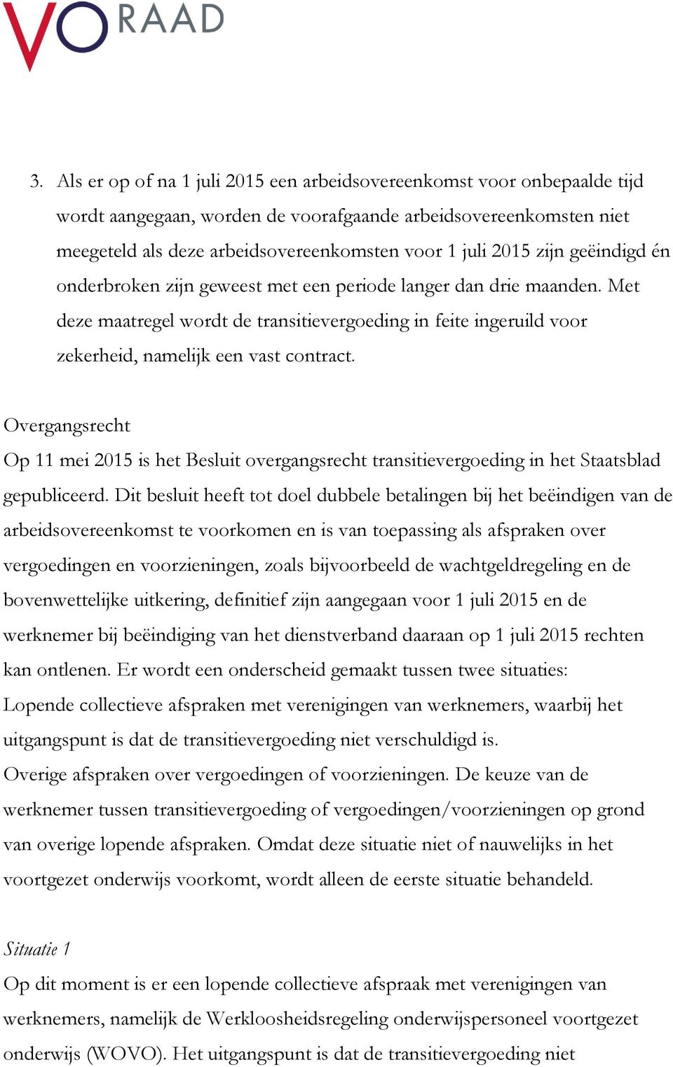Overgangsrecht Op 11 mei 2015 is het Besluit overgangsrecht transitievergoeding in het Staatsblad gepubliceerd.