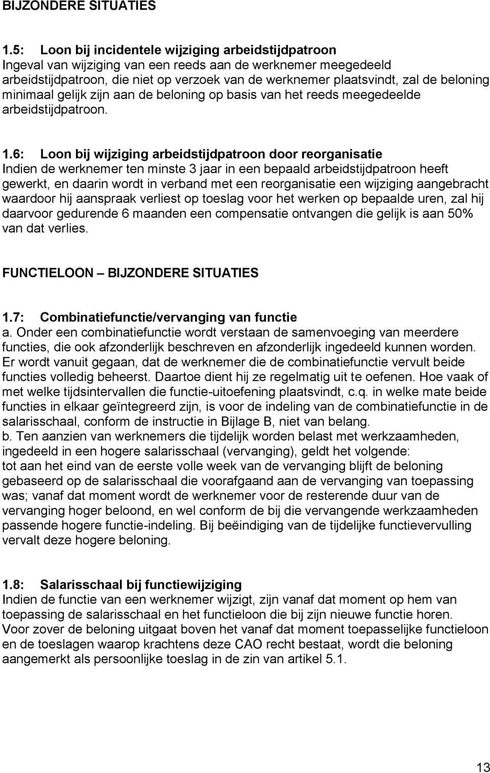 beloning minimaal gelijk zijn aan de beloning op basis van het reeds meegedeelde arbeidstijdpatroon. 1.