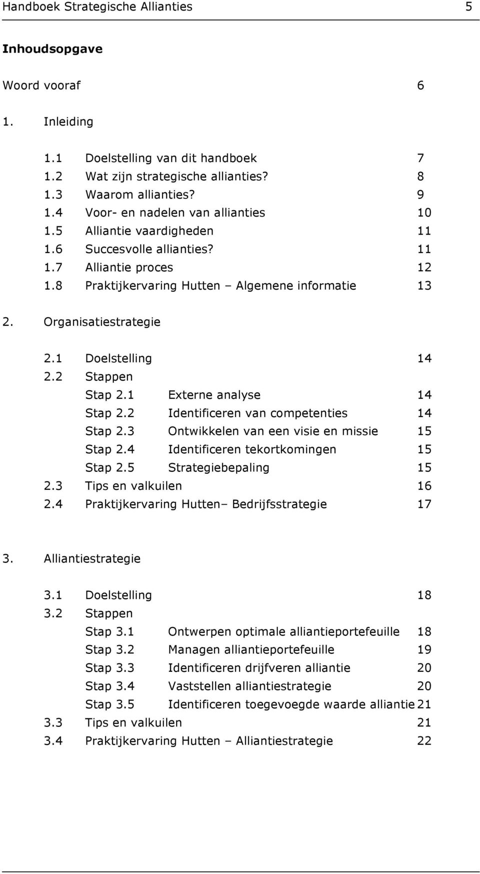 1 Doelstelling 14 2.2 Stappen Stap 2.1 Externe analyse 14 Stap 2.2 Identificeren van competenties 14 Stap 2.3 Ontwikkelen van een visie en missie 15 Stap 2.4 Identificeren tekortkomingen 15 Stap 2.