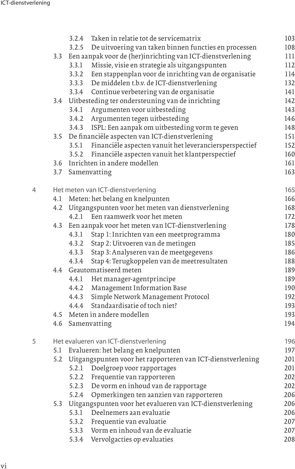 4 Uitbesteding ter ondersteuning van de inrichting 142 3.4.1 Argumenten voor uitbesteding 143 3.4.2 Argumenten tegen uitbesteding 146 3.4.3 ISPL: Een aanpak om uitbesteding vorm te geven 148 3.