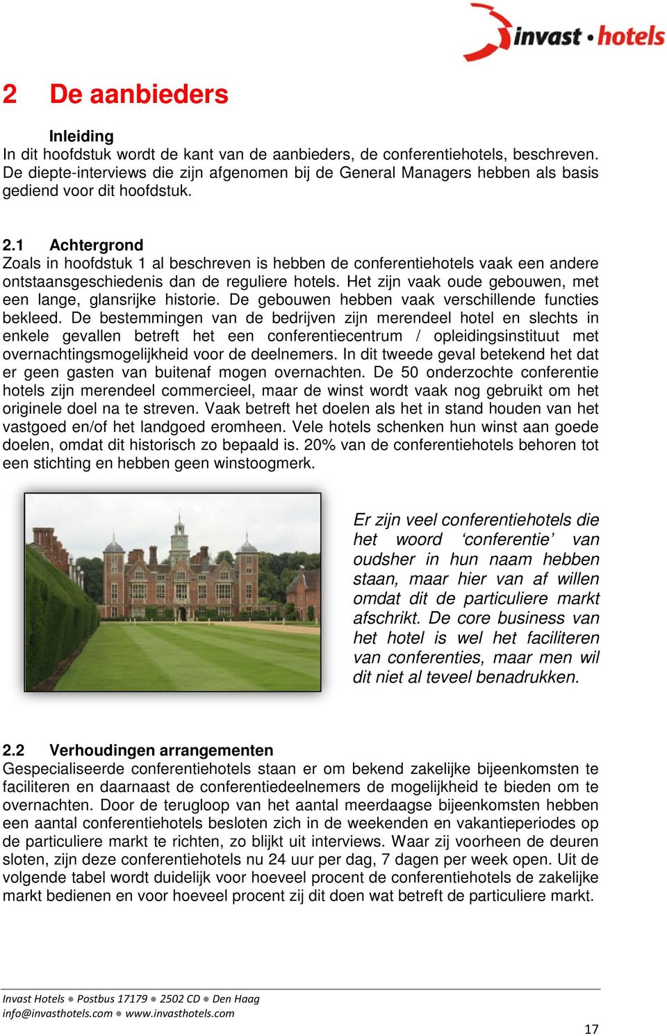 1 Achtergrond Zoals in hoofdstuk 1 al beschreven is hebben de conferentiehotels vaak een andere ontstaansgeschiedenis dan de reguliere hotels.