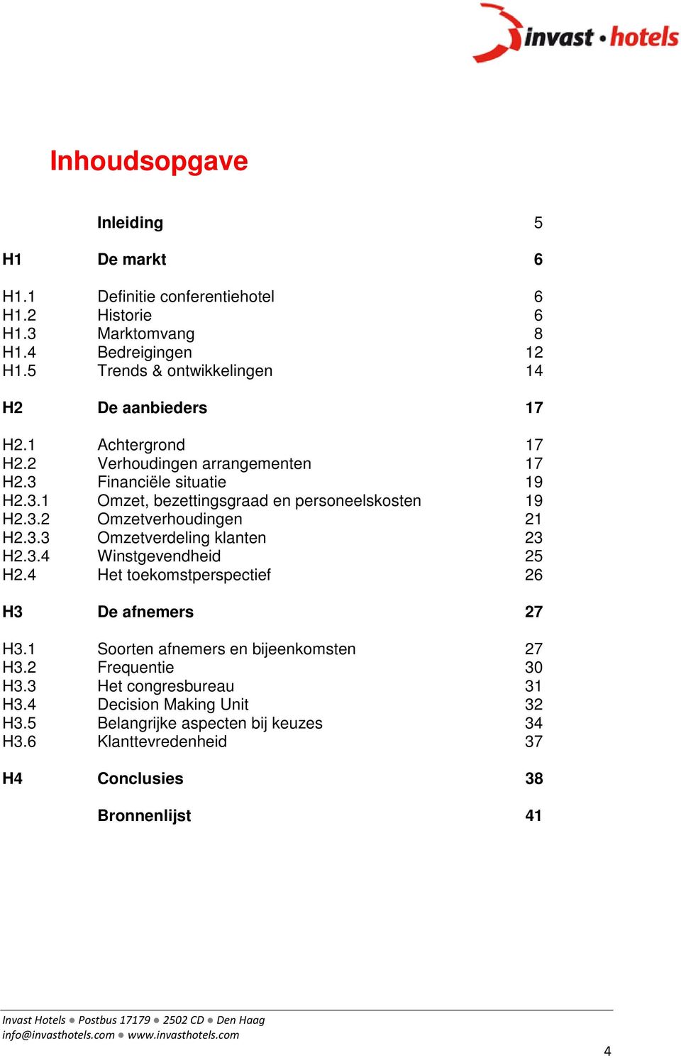 3.2 Omzetverhoudingen 21 H2.3.3 Omzetverdeling klanten 23 H2.3.4 Winstgevendheid 25 H2.4 Het toekomstperspectief 26 H3 De afnemers 27 H3.