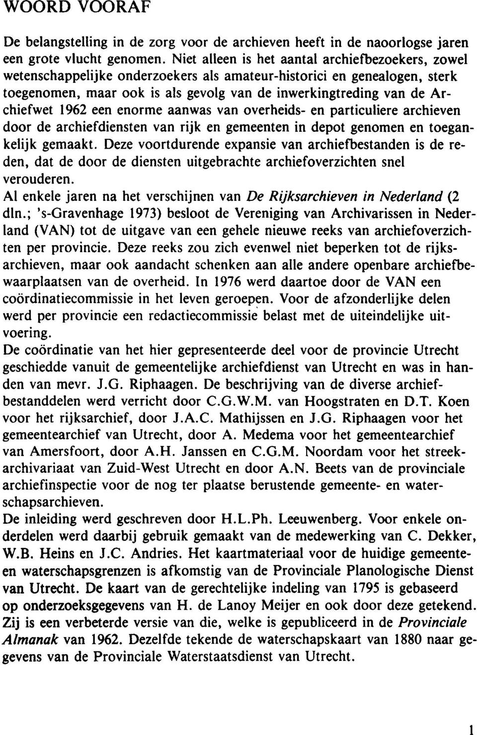 Archiefwet 1962 een enorme aanwas van overheide- en particuliere archieven door de archiefdiensten van rijk en gemeenten in depot genomen en toegankelijk gemaakt.