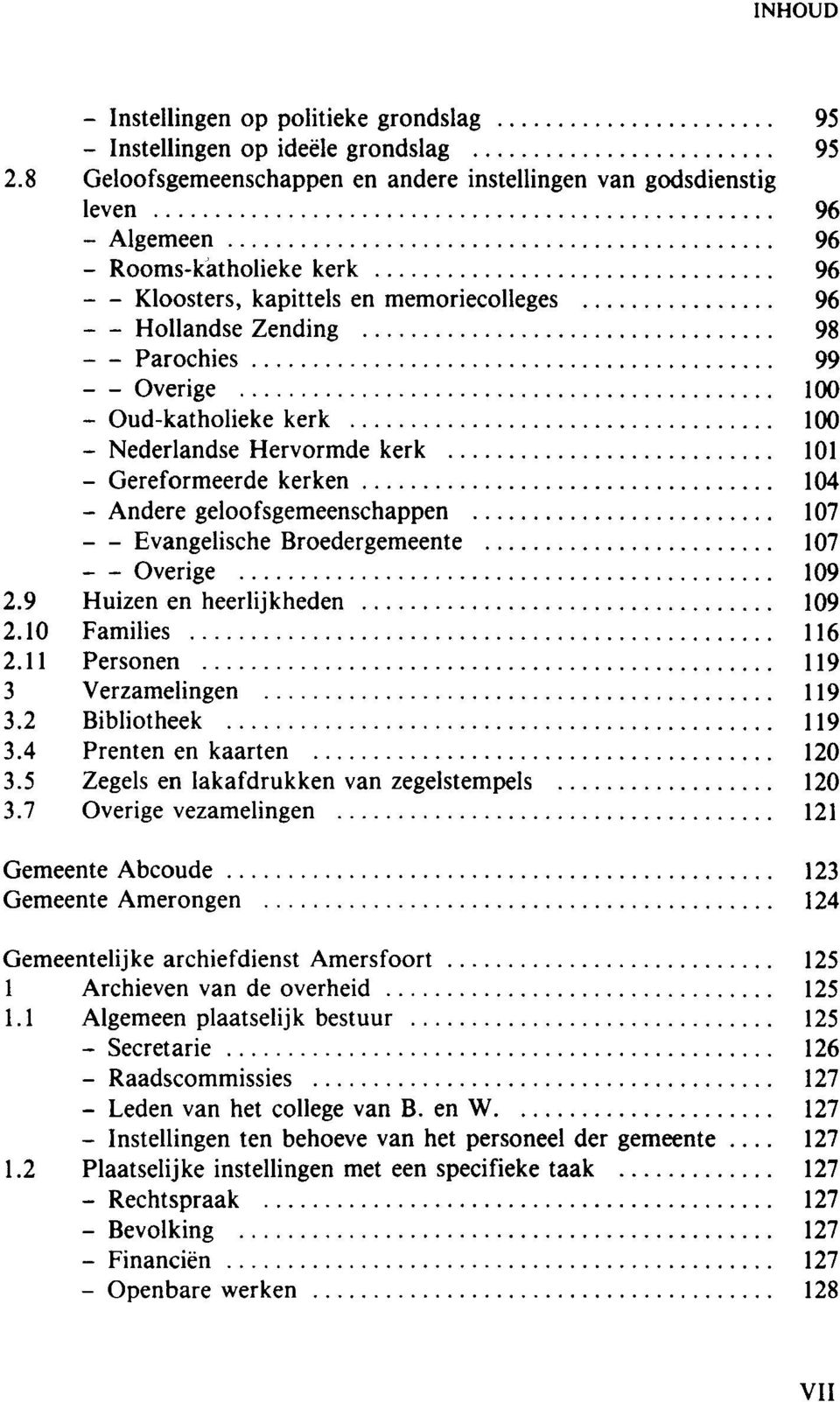 Oud-katholieke kerk 100 Nederlandse Hervormde kerk 101 Gereformeerde kerken 104 Andere geloofsgemeenschappen 107 Evangelische Broedergemeente 107 Overige 109 2.9 Huizen en heerlijkheden 109 2.