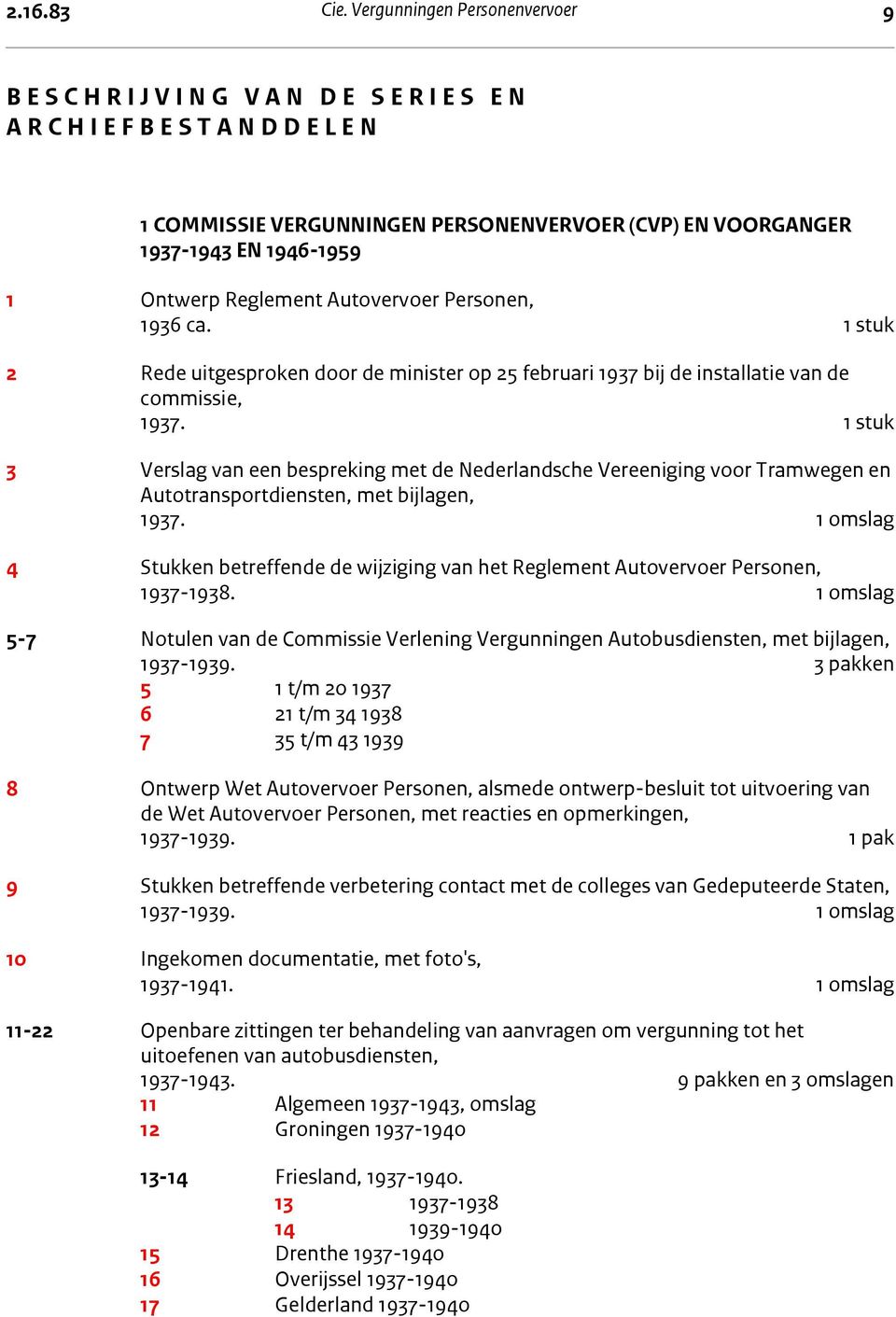 Personenvervoer (CVP) en voorganger 1937-1943 en 1946-1959 1 COMMISSIE VERGUNNINGEN PERSONENVERVOER (CVP) EN VOORGANGER 1937-1943 EN 1946-1959 1 Ontwerp Reglement Autovervoer Personen, 1936 ca.