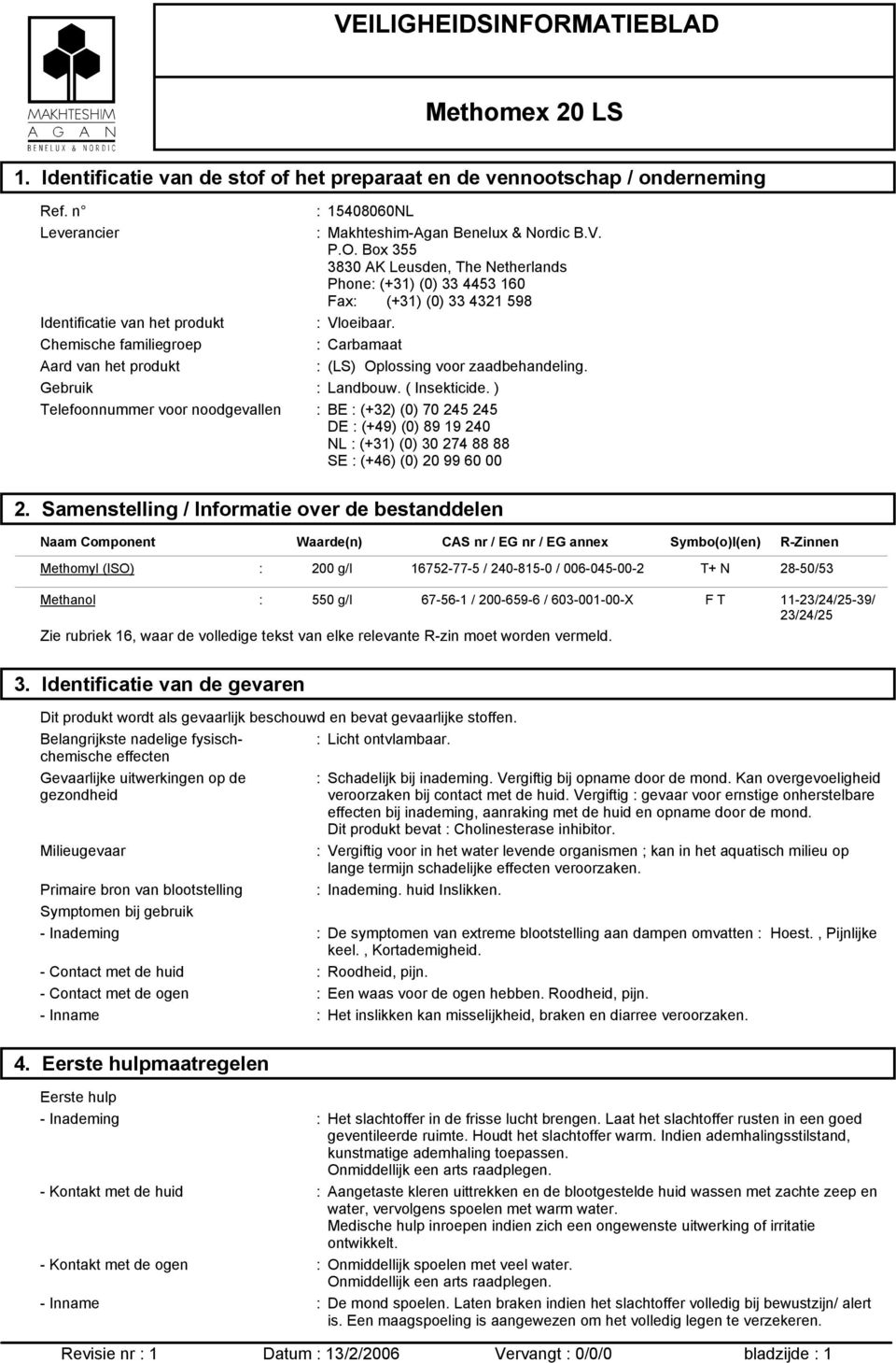 Box 355 3830 AK Leusden, The Netherlands Phone: (+31) (0) 33 4453 160 Fax: (+31) (0) 33 4321 598 : Vloeibaar. : Carbamaat : (LS) Oplossing voor zaadbehandeling. Gebruik : Landbouw. ( Insekticide.