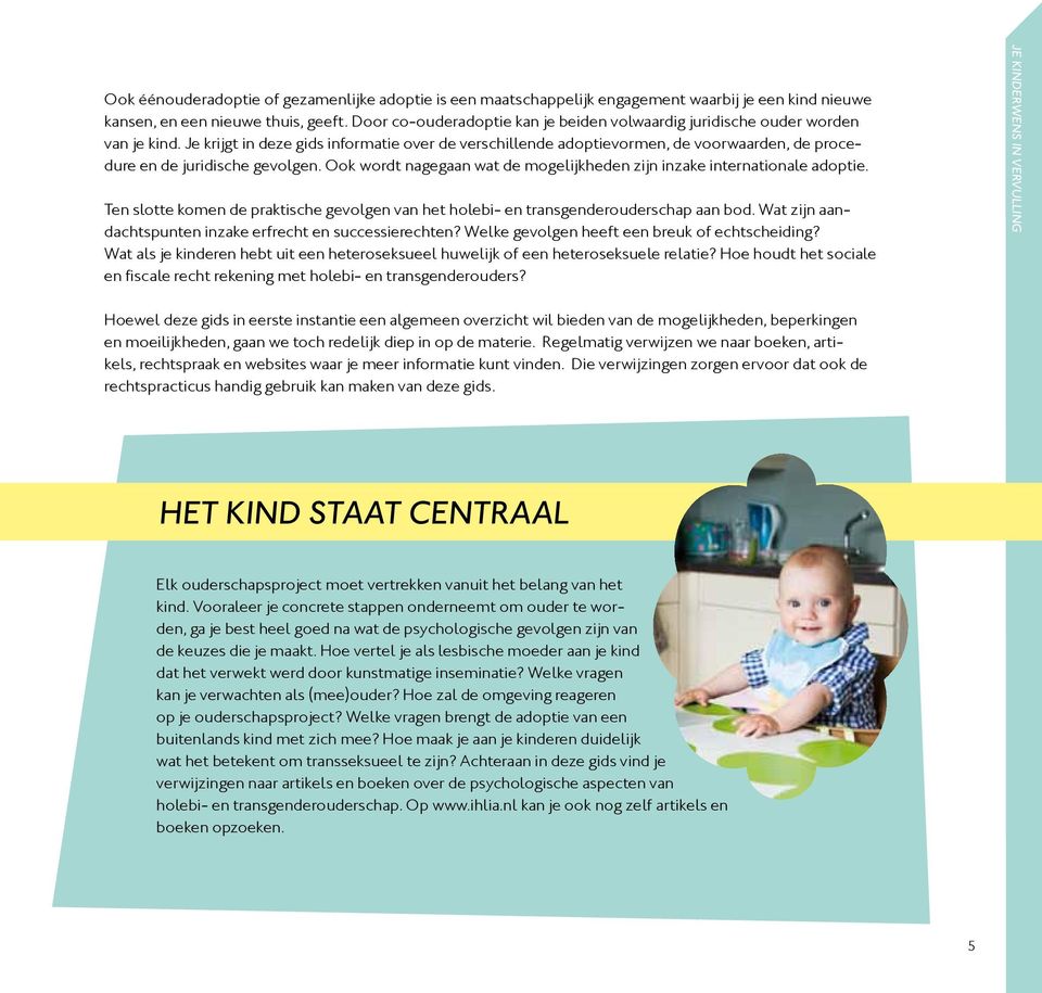 Je krijgt in deze gids informatie over de verschillende adoptievormen, de voorwaarden, de procedure en de juridische gevolgen.