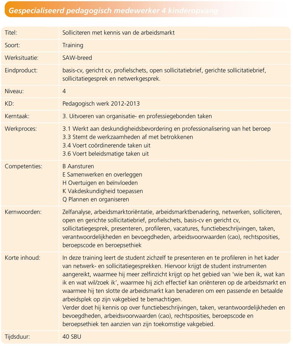 3 Stemt de werkzaamheden af met betrokkenen 3.4 Voert coördinerende taken uit 3.