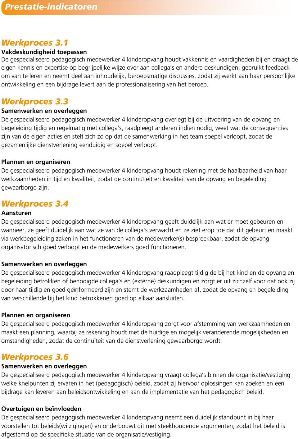 collega s en andere deskundigen, gebruikt feedback om van te leren en neemt deel aan inhoudelijk, beroepsmatige discussies, zodat zij werkt aan haar persoonlijke ontwikkeling en een bijdrage levert