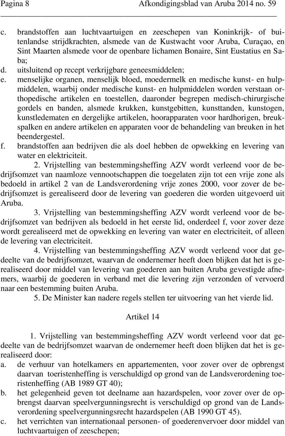 Sint Eustatius en Saba; d. uitsluitend op recept verkrijgbare geneesmiddelen; e.