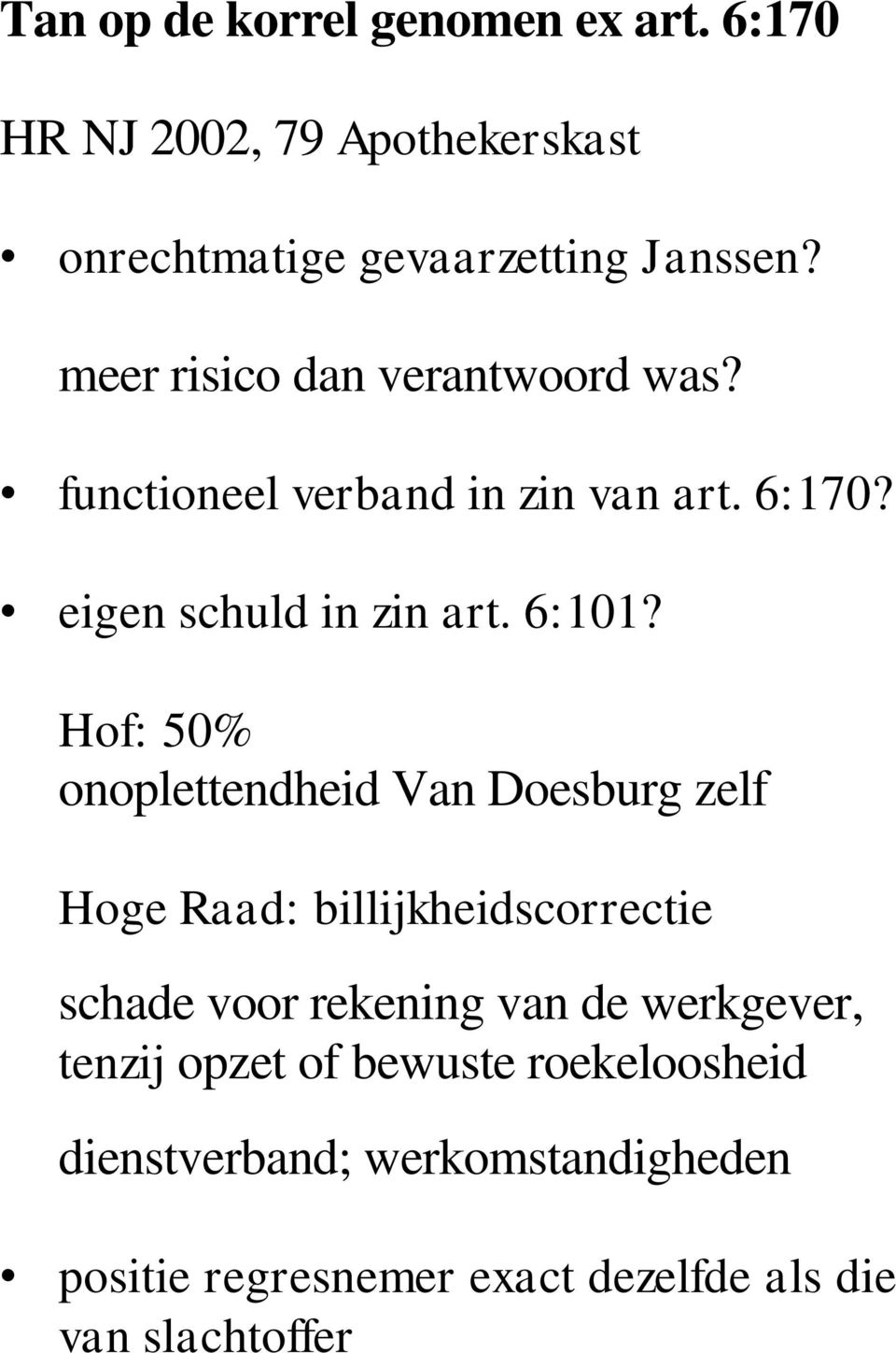 Hof: 50% onoplettendheid Van Doesburg zelf Hoge Raad: billijkheidscorrectie schade voor rekening van de werkgever,