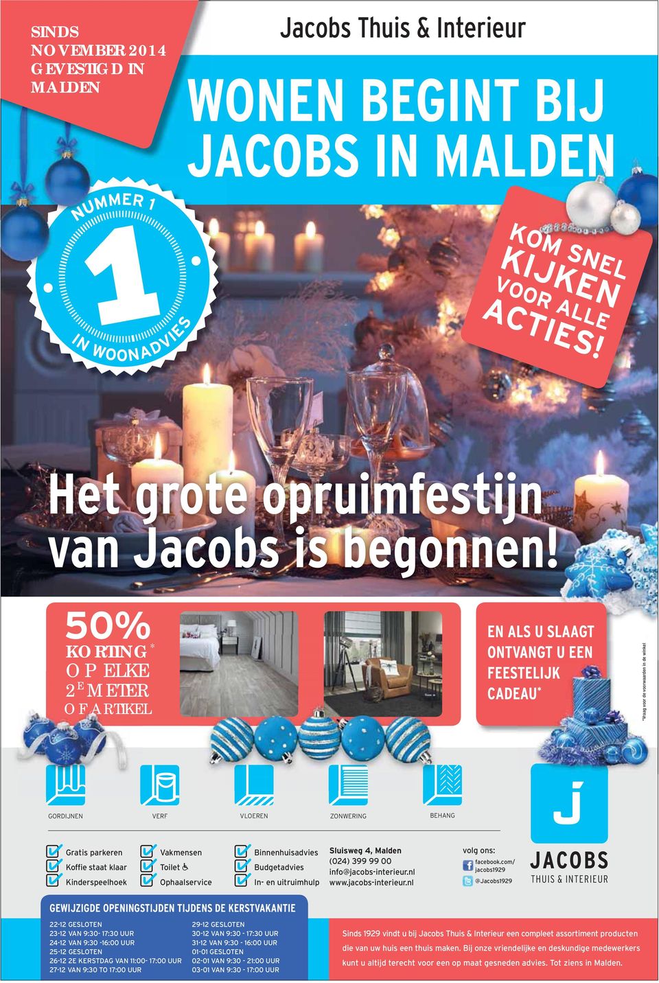 50% KORTING * OP ELKE 2 E METER OF ARTIKEL EN ALS U SLAAGT ONTVANGT U EEN FEESTELIJK CADEAU * *Vraag voor de voorwaarden in de winkel GORDIJNEN VERF VLOEREN ZONWERING BEHANG Gratis parkeren Koffie