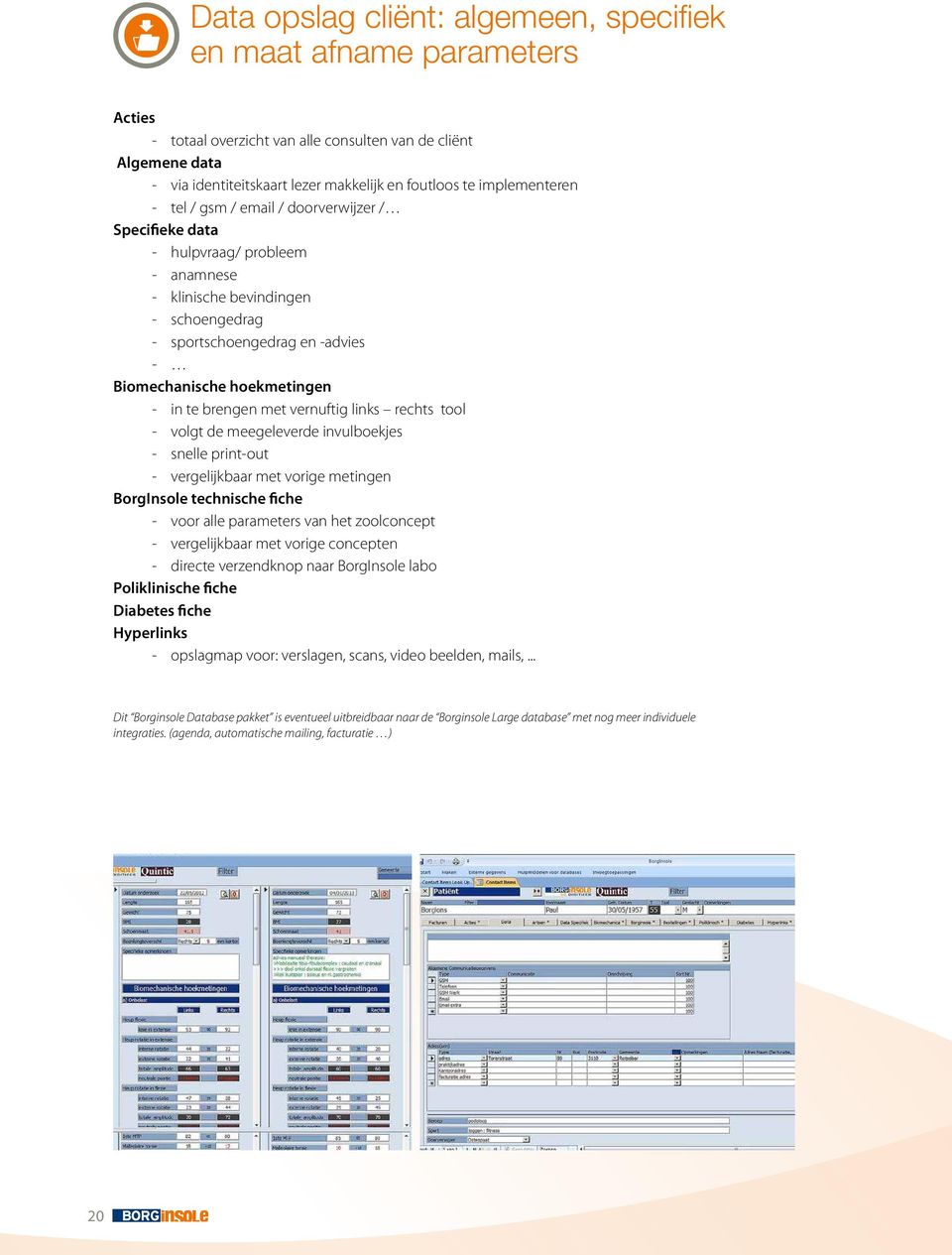 hoekmetingen - in te brengen met vernuftig links rechts tool - volgt de meegeleverde invulboekjes - snelle print-out - vergelijkbaar met vorige metingen BorgInsole technische fiche - voor alle