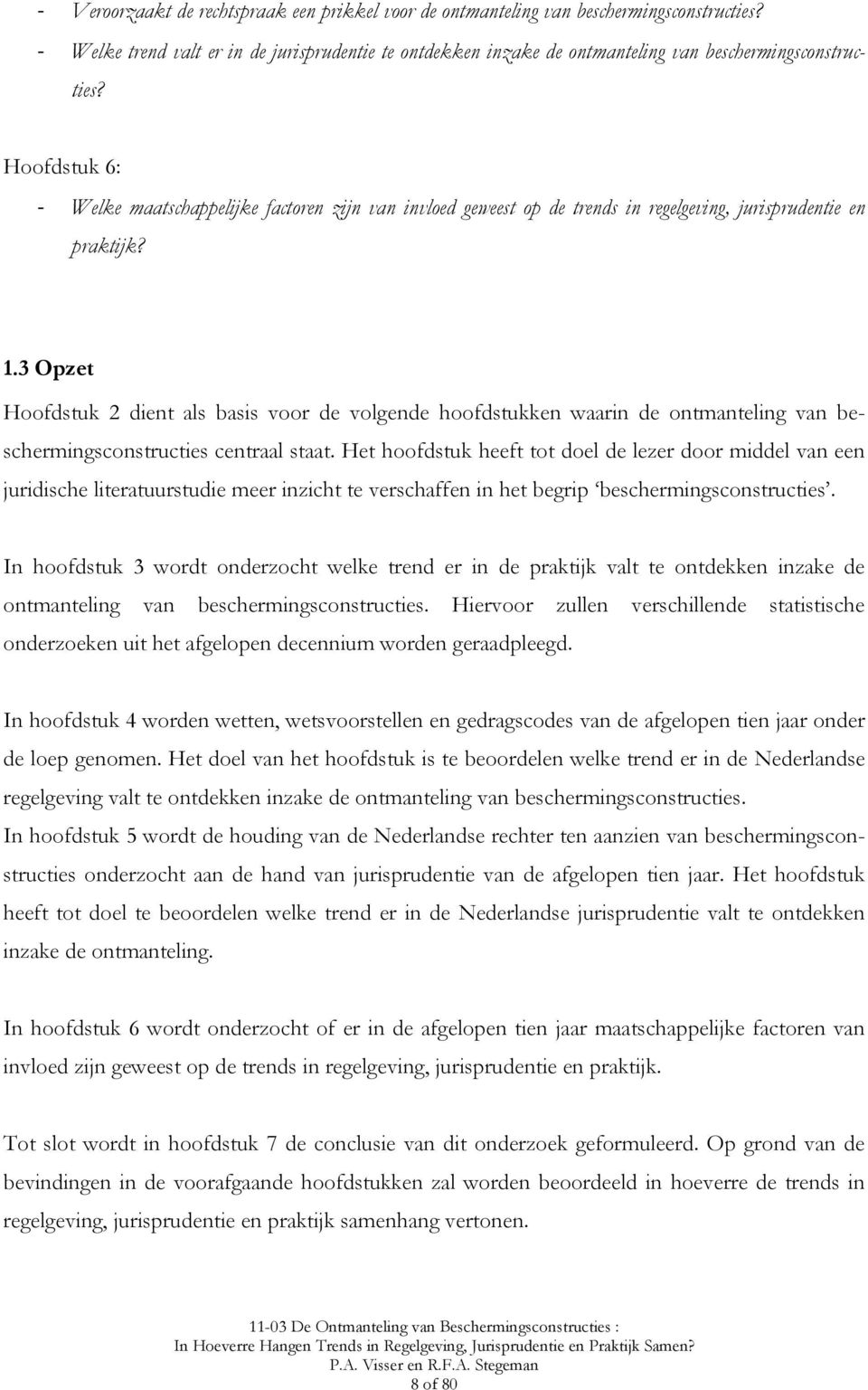 3 Opzet Hoofdstuk 2 dient als basis voor de volgende hoofdstukken waarin de ontmanteling van beschermingsconstructies centraal staat.