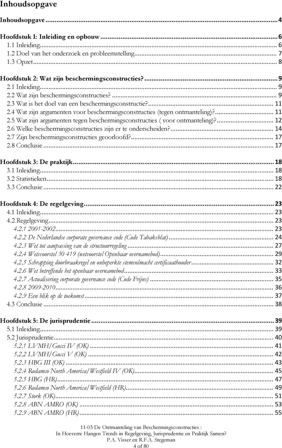 4 Wat zijn argumenten voor beschermingsconstructies (tegen ontmanteling)?... 11 2.5 Wat zijn argumenten tegen beschermingsconstructies ( voor ontmanteling)?... 12 2.