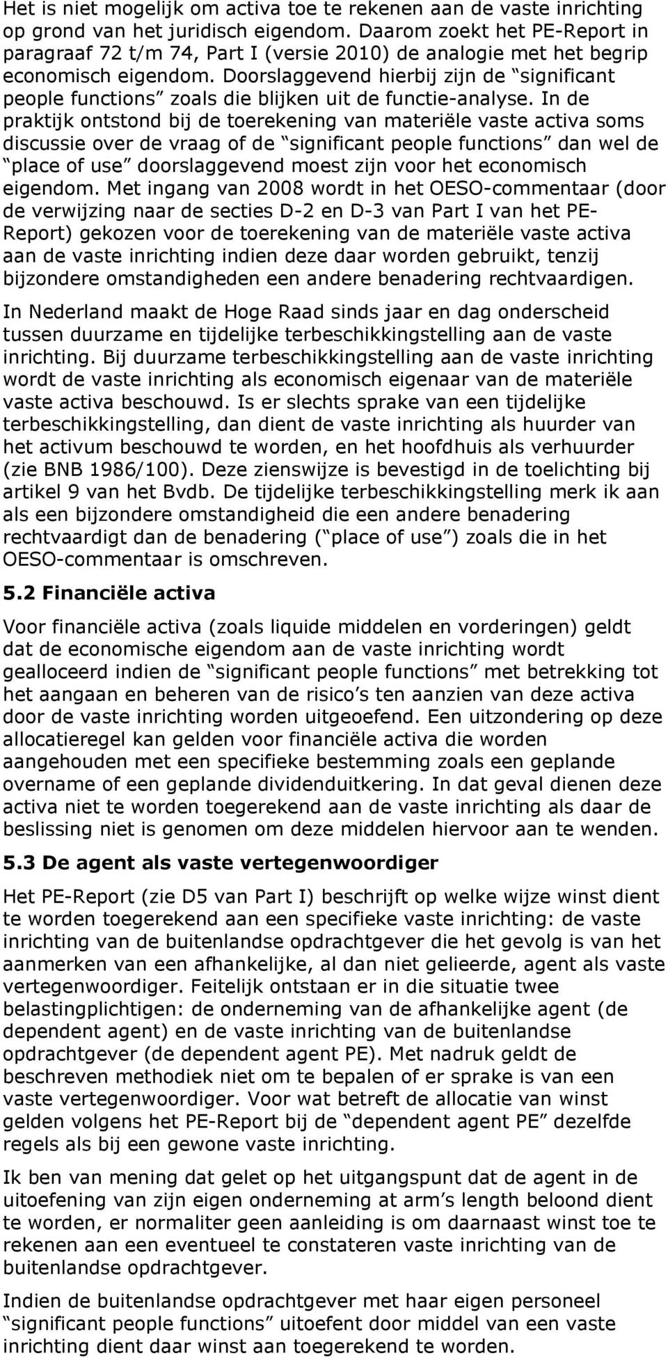 Doorslaggevend hierbij zijn de significant people functions zoals die blijken uit de functie-analyse.