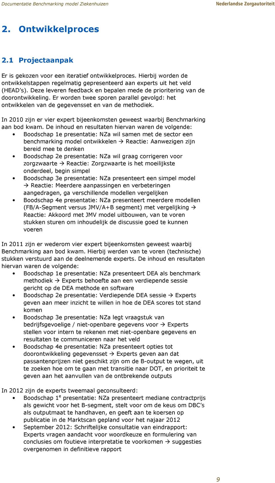 In 2010 zijn er vier expert bijeenkomsten geweest waarbij Benchmarking aan bod kwam.