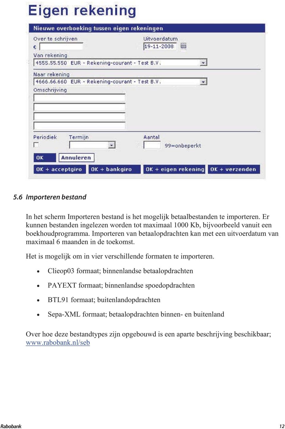 Importeren van betaalopdrachten kan met een uitvoerdatum van maximaal 6 maanden in de toekomst. Het is mogelijk om in vier verschillende formaten te importeren.