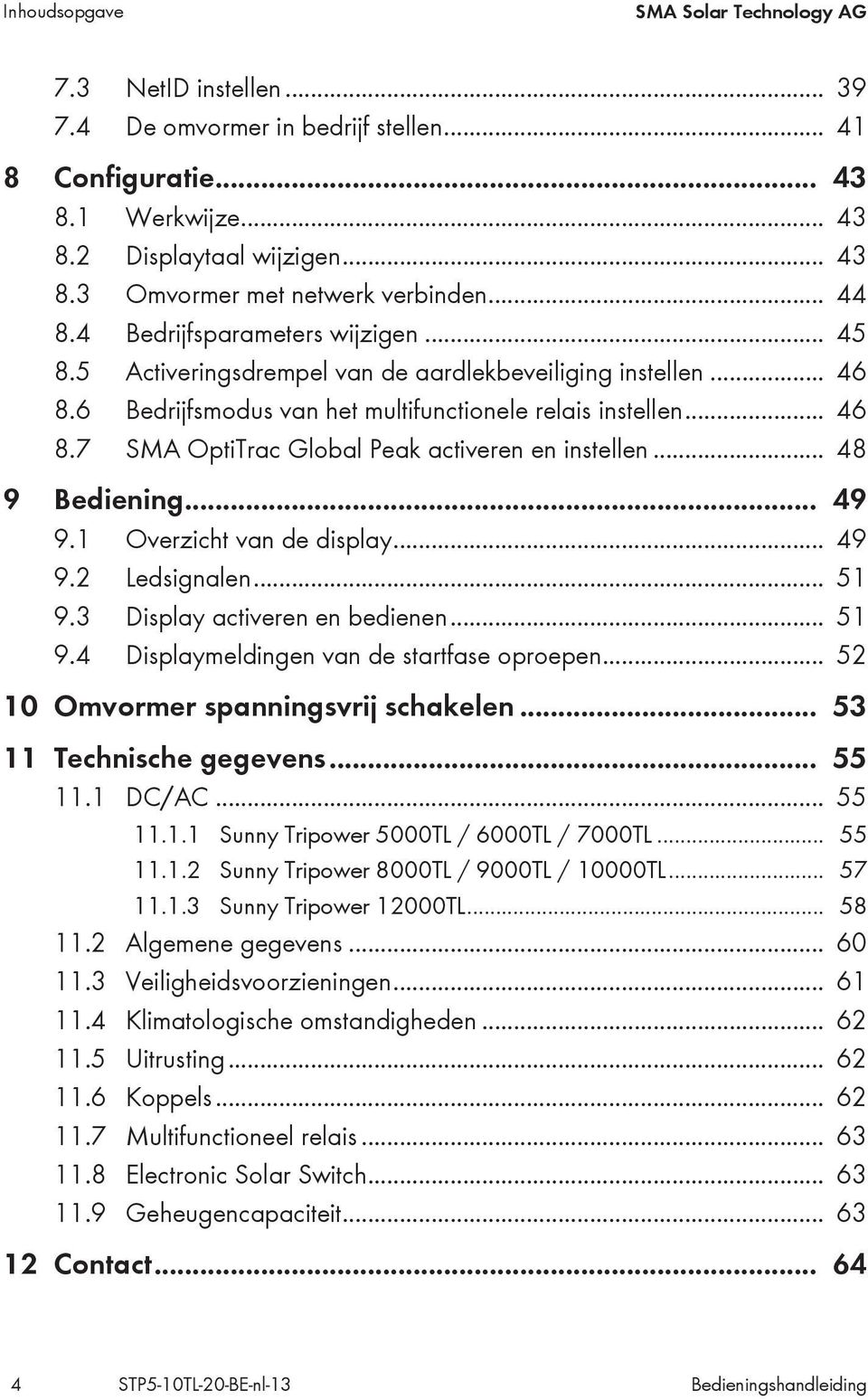 .. 48 9 Bediening... 49 9.1 Overzicht van de display... 49 9.2 Ledsignalen... 51 9.3 Display activeren en bedienen... 51 9.4 Displaymeldingen van de startfase oproepen.