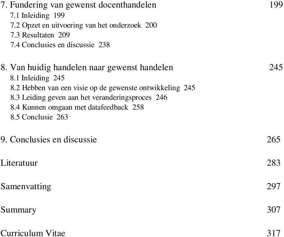 2 Hebben van een visie op de gewenste ontwikkeling 245 8.3 Leiding geven aan het veranderingsproces 246 8.