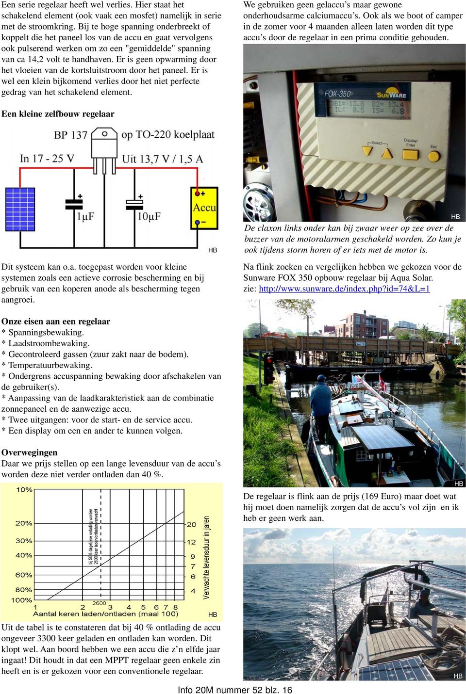 Er is geen opwarming door het vloeien van de kortsluitstroom door het paneel. Er is wel een klein bijkomend verlies door het niet perfecte gedrag van het schakelend element.