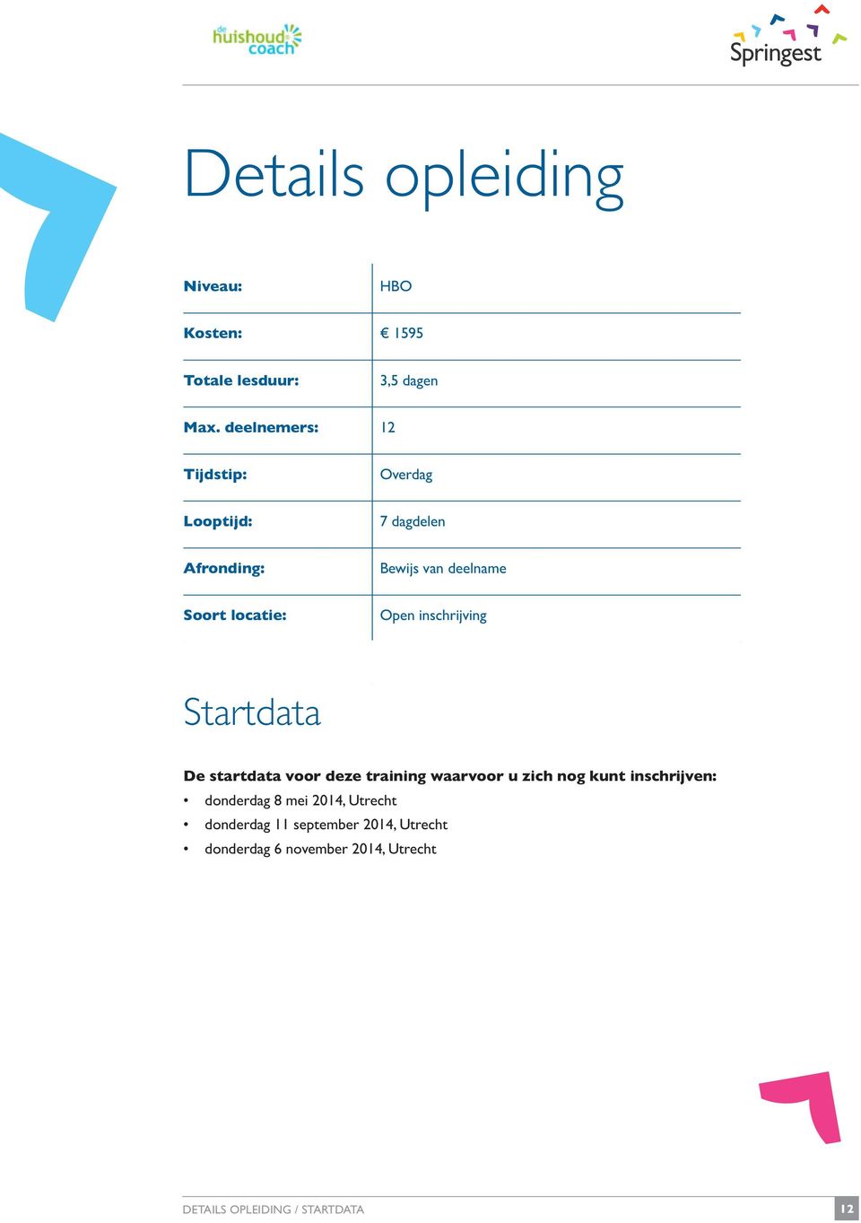 Open inschrijving Startdata De startdata voor deze training waarvoor u zich nog kunt inschrijven: